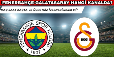 Fenerbahçe-Galatasaray Maçı Hangi Kanalda, Dev Derbi Saat Kaçta?