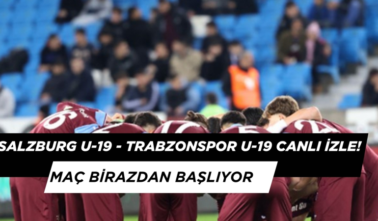 Salzburg U-19 – Trabzonspor U-19 Canlı İzle