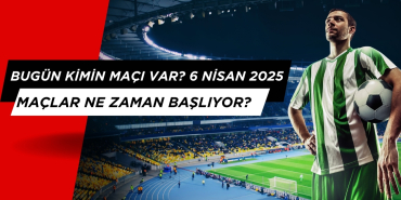 6 Nisan Pazar Bugün Kimin Maçı Var? Maçlar Saat Kaçta?