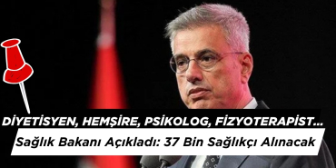Hemşire Diyetisyen, Psikolog... Sağlık Bakanı Açıkladı: 37 Bin Sağlıkçı Alınacak!