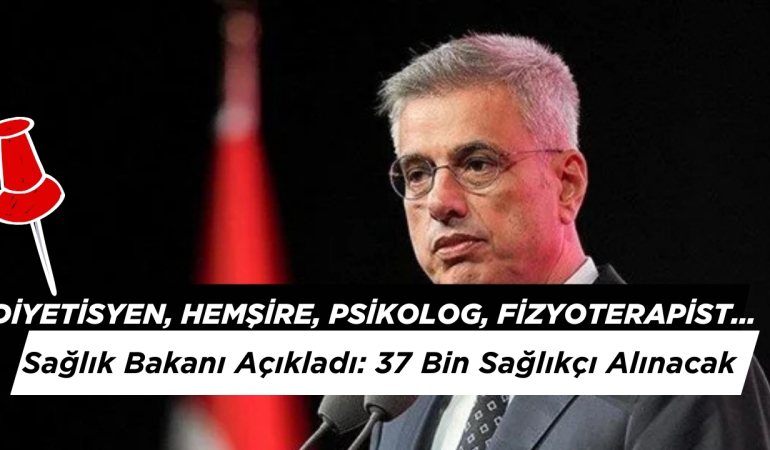 Hemşire Diyetisyen, Psikolog… Sağlık Bakanı Açıkladı: 37 Bin Sağlıkçı Alınacak!