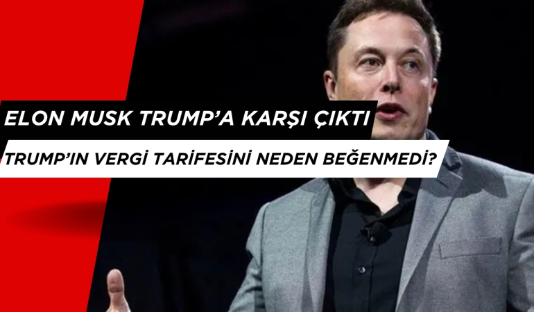 Elon Musk Trump’ın Getirdiği Gümrük Vergilerine Karşı Çıktı!