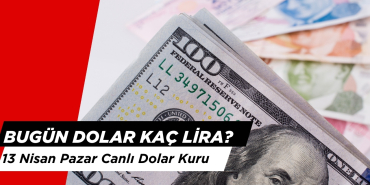 Bugün Dolar Kaç Lira? 13 Nisan Pazar Dolar Kuru Ne Kadar?