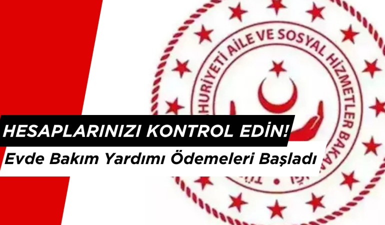 Evde Bakım Yardımı Ödemeleri Başladı: Hesaplarınızı Kontrol Edin!