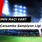 Bugün Kimin Maçı Var? 16 Nisan Çarşamba Şampiyon Ligi ve Avrupa Ligi Maçları
