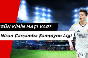 Bugün Kimin Maçı Var? 16 Nisan Çarşamba Şampiyon Ligi ve Avrupa Ligi Maçları