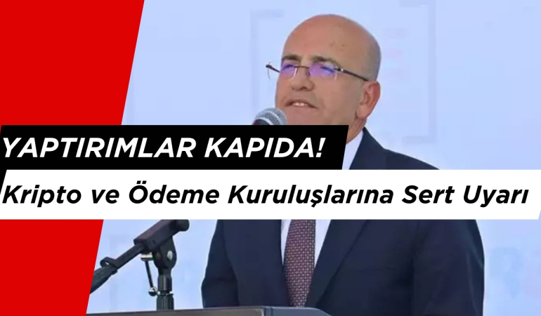 Bakan Şimşek’ten Kripto ve Ödeme Kuruluşlarına Sert Uyarı: Yaptırımlar Kapıda!