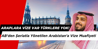 AB’den Suudi Arabistan’a Vize Muafiyei: Araplara Var Türklere Yok!