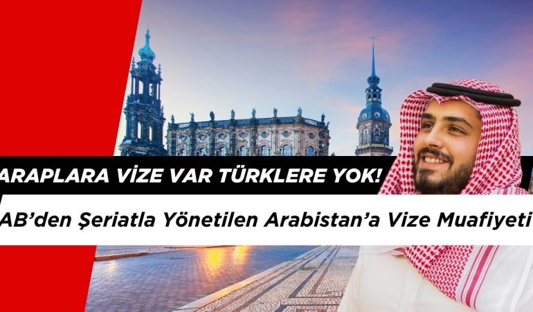AB’den Suudi Arabistan’a Vize Muafiyei: Araplara Var Türklere Yok!
