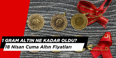 1 Gram Altın Ne kadar? 18 Nisan Anlık Altın Fiyatları