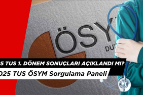 2025 TUS 1. Dönem Sonuçları Açıklandı mı? ÖSYM Sorgulama Paneli