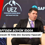 Hakan Safi: Türkiye’nin İhracatı 10 Yılda Dev Sıçrama Yapacak!