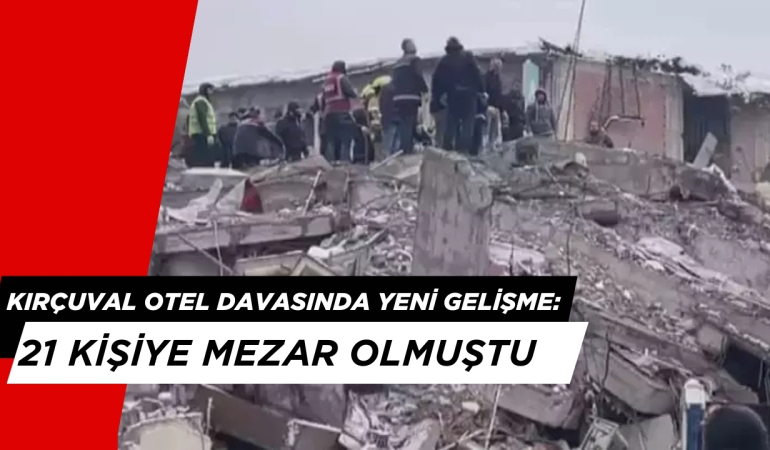 Kırçuval Otel Davasında Yeni Gelişme: 21 Kişiye Mezar Olmuştu