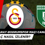 Galatasaray-Bodrumspor Maçı Canlı İzlemek İçin Ne Yapmalı?