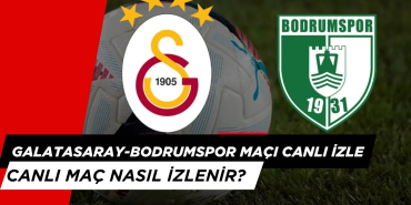 Galatasaray-Bodrumspor Maçı Canlı İzlemek İçin Ne Yapmalı?
