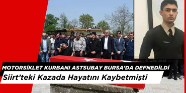 Siirt’teki Kazada Hayatını Kaybeden Astsubay Bursa’da Defnedildi