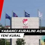 TFF YENİ YABANCI SINIRINI AÇIKLADI: İŞTE YENİ KURAL