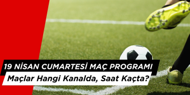 Bugün Kimin Maçı Var? 19 Nisan Hangi Maçlar?