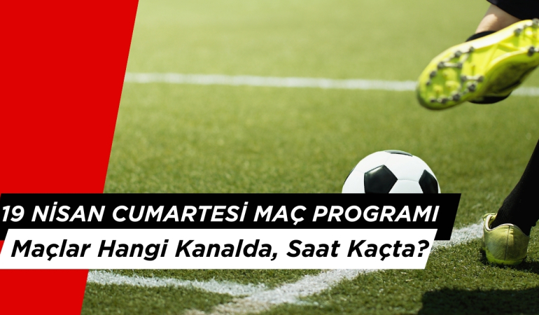 Bugün Kimin Maçı Var? 19 Nisan Hangi Maçlar Var?