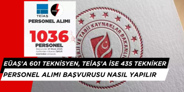 EÜAŞ'a 601 Teknisyen, TEİAŞ’a ise 435 Tekniker Personel Alımı. Başvuru Şartları Neler?