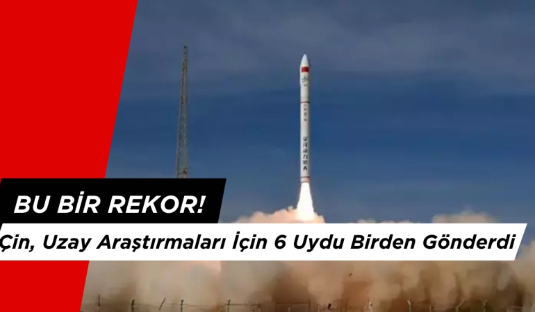 Bu Bir Rekor: Çin, Uzay Araştırmaları İçin 6 Uydu Birden Gönderdi