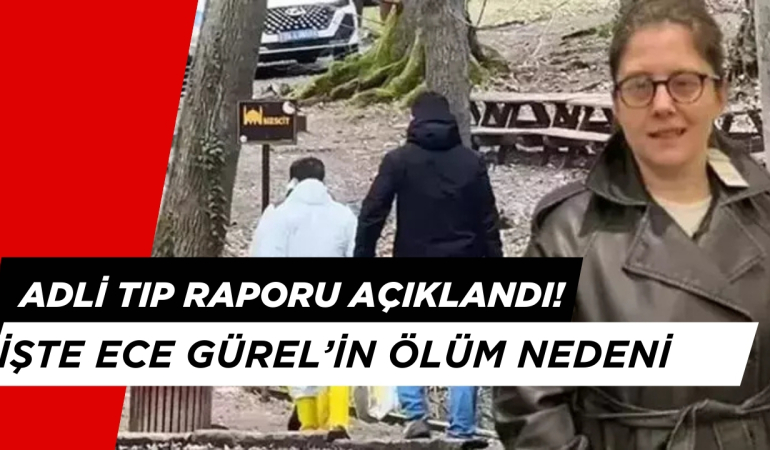 Adli Tıp Raporu Açıklandı: İŞTE ECE GÜREL’İN ÖLÜM NEDENİ!