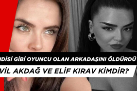 Kendisi Gibi Oyuncu Olan Arkadaşını Öldürdü: Sevil Akdağ ve Elif Kırav Kimdir