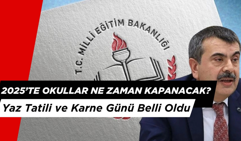 2025’te Okullar Ne Zaman Kapanacak? Yaz Tatili ve Karne Günü Belli Oldu