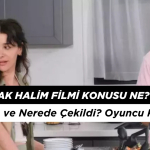 Ne Olacak Halim Filmi Konusu Nedir? Oyuncular Kim, Nerede Çekildi?