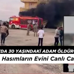Şanlıurfa'da 30 Yaşındaki Adam Öldürüdü: Yakınları Hasımların Evini Canlı Canlı Yaktı