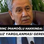 Bülent Arınç'tan Tarihe Geçecek İmamoğlu Sözleri