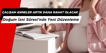 Çalışan Anneler Artık Daha Rahat Olacak: Doğum İzni Süresi'nde Yeni Düzenleme
