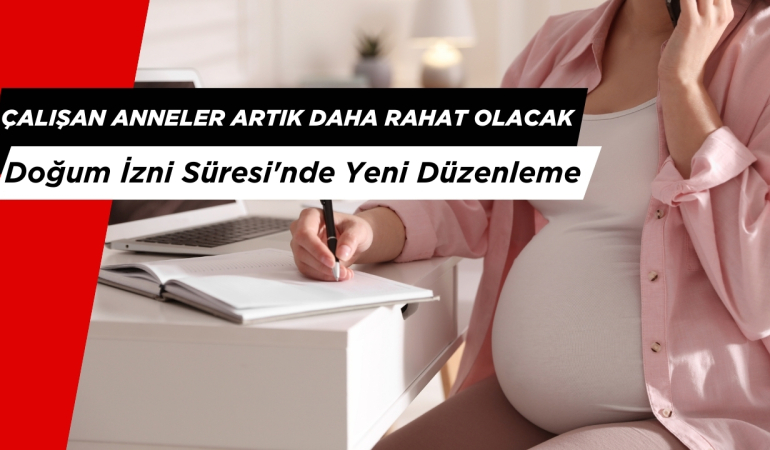 Çalışan Anneler Artık Daha Rahat Olacak: 2025 Doğum İzni Süresi’nde Yeni Düzenleme
