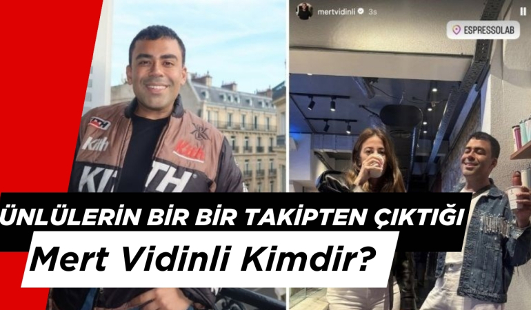 Ünlülerin Bir Bir Takipten Çıktığı Mert Vidinli Kimdir?