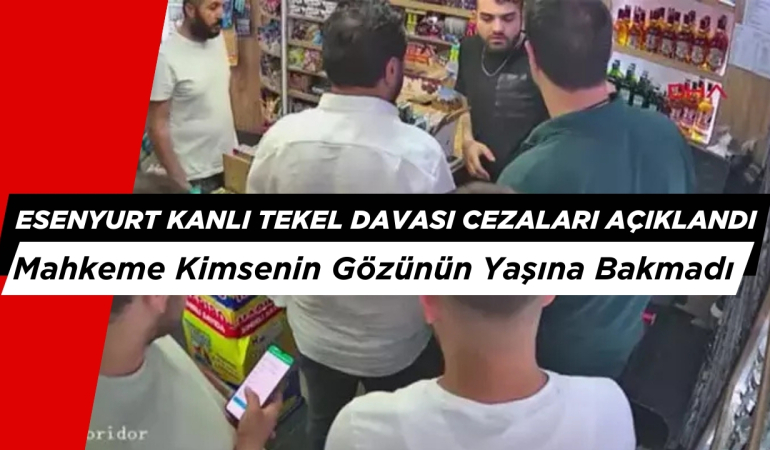 Esenyurt’taki Kanlı Tekel Davası’nın Sanıklarına Tarihi Ceza : Mahkeme Kimsenin Gözünün Yaşına Bakmadı
