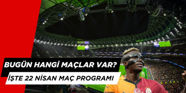 Bugün Hangi Maçlar Var? 22 Nisan Maç Programı