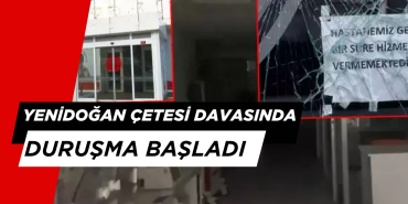 'Yenidoğan Çetesi'' Davasında Son Durum: Duruşma Başladı
