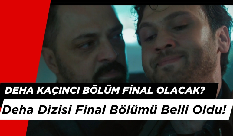 Deha Kaçıncı Bölüm Final Olacak? Deha Dizisi Final Bölümü Belli Oldu!