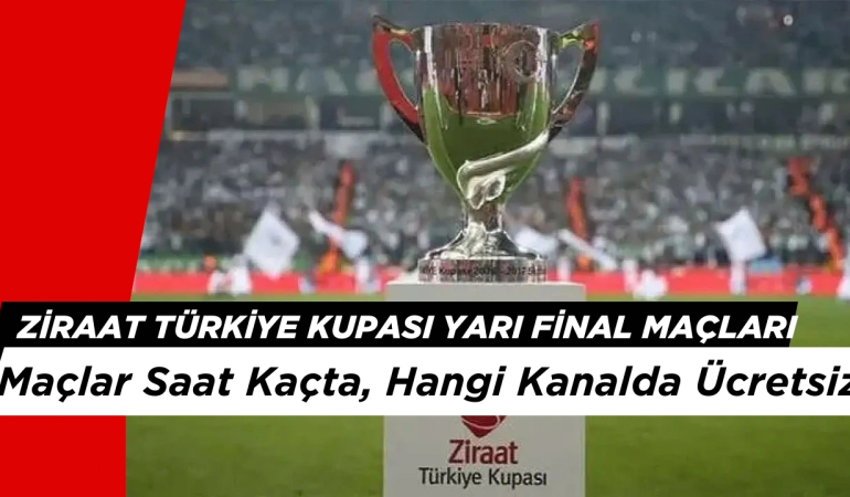 Ziraat Türkiye Kupası Maçları Saat Kaçta Hangi Gün? Yarı Final Maçları Nerede Oynanacak?