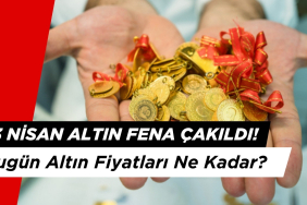 23 Nisan Altın Fena Çakıldı : Bugün Altın Fiyatları Ne Kadar?