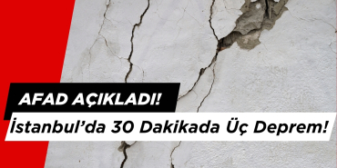 İstanbul’da 30 Dakikada Üç Deprem!
