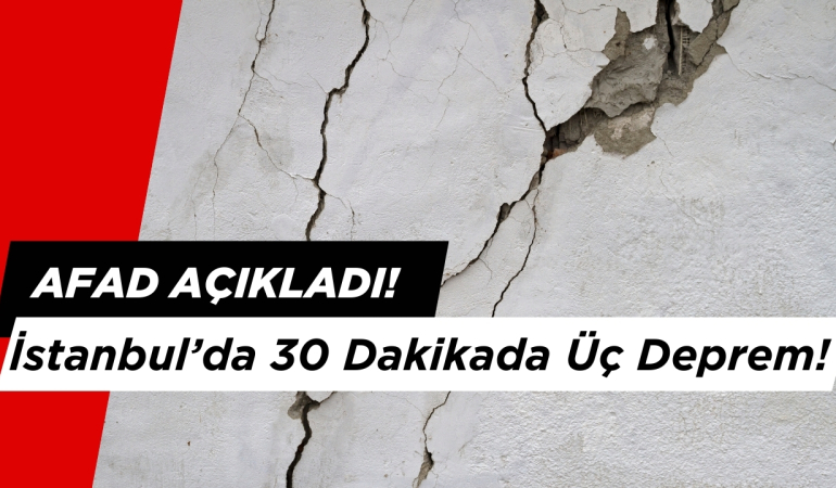 İstanbul’da 30 Dakikada Üç Deprem!