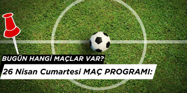 26 Nisan 2025 Cumartesi Maç Programı: Bugün Kimin Maçı Var?