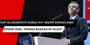 CHP OLAĞANÜSTÜ KURULTAYDA ÖZGÜR ÖZEL YENİDEN BAŞKAN SEÇİLDİ
