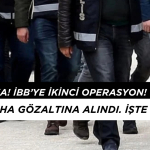 Son Dakika! İBB’ye İkinci Operasyon: Kimler Gözaltına Alındı? 53 Kişi Tam Liste!