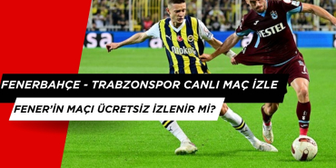 Fenerbahçe - Trabzonspor Canlı Maç İzle. Maç Saat Kaçta, Hangi Kanalda?