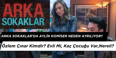 Arka Sokaklar’da Aylin Komiser Neden Ayrılıyor? Özlem Çınar Kimdir?