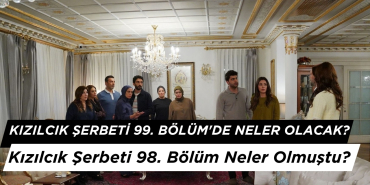 Kızılcık Şerbeti 99. Bölüm'de Neler Olacak? Kızılcık Şerbeti 98. Bölüm Neler Olmuştu?