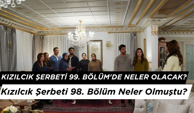 Kızılcık Şerbeti 99. Bölüm’de Neler Olacak? Kızılcık Şerbeti 98. Bölüm Neler Olmuştu?