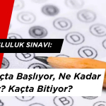 2025 Bursluluk Sınavı: Saat Kaçta Başlıyor, Ne Kadar Sürüyor? Kaçta Bitiyor?